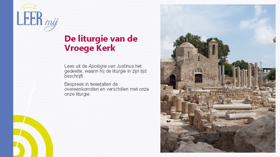 De liturgie van de Vroege Kerk Lees uit de Apologie van Justinus het gedeelte,