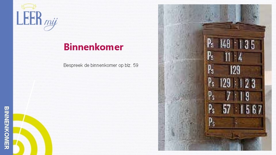 Binnenkomer Bespreek de binnenkomer op blz. 59 BINNENKOMER 