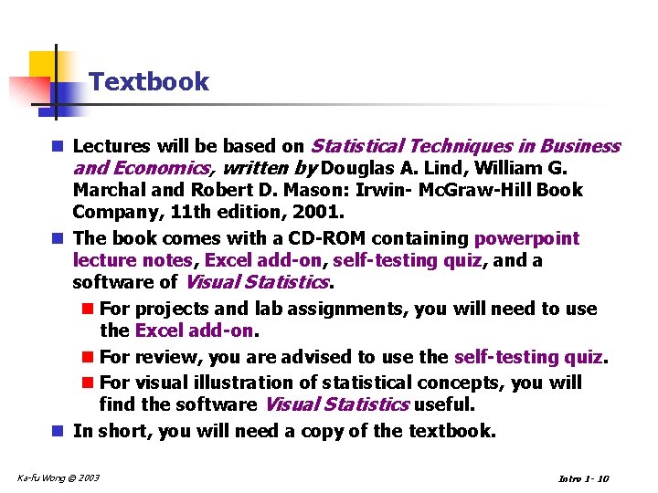Textbook n Lectures will be based on Statistical Techniques in Business and Economics, written
