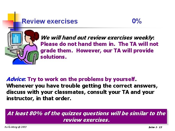 Review exercises 0% We will hand out review exercises weekly: Please do not hand