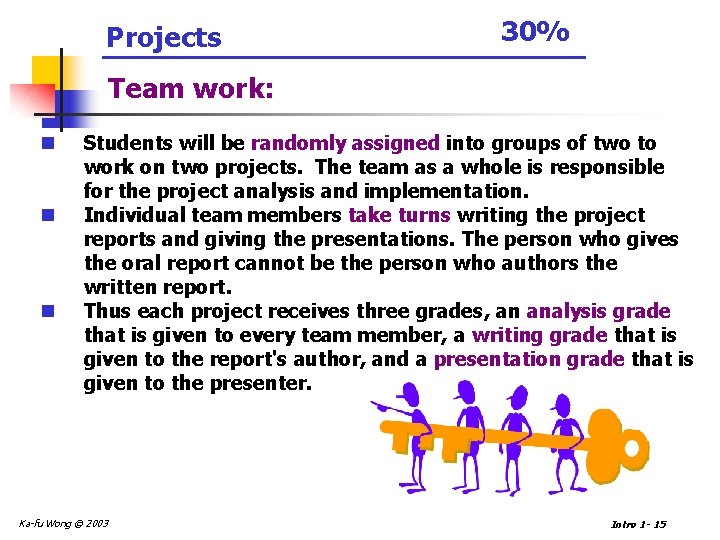 Projects 30% Team work: n n n Students will be randomly assigned into groups