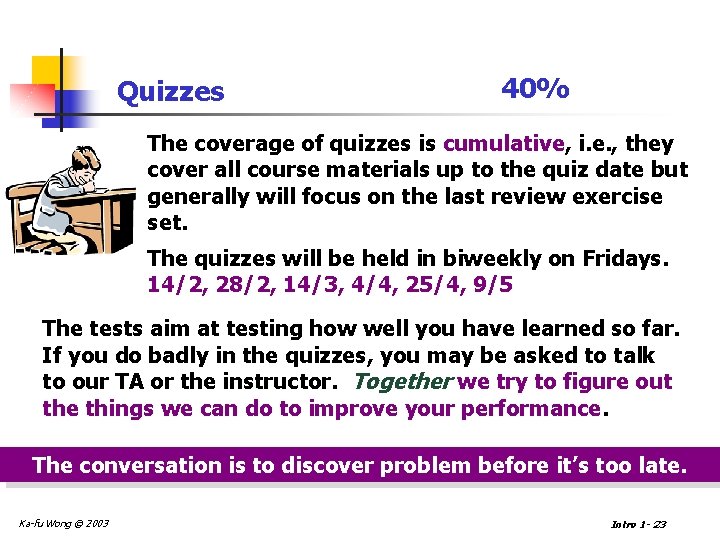 Quizzes 40% The coverage of quizzes is cumulative, i. e. , they cover all