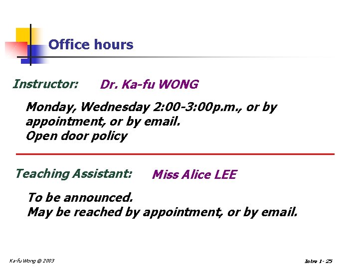 Office hours Instructor: Dr. Ka-fu WONG Monday, Wednesday 2: 00 -3: 00 p. m.