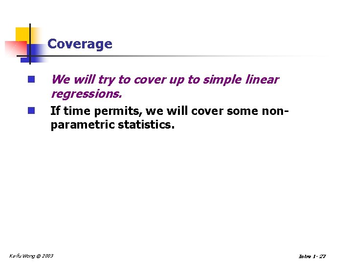 Coverage n We will try to cover up to simple linear regressions. n If