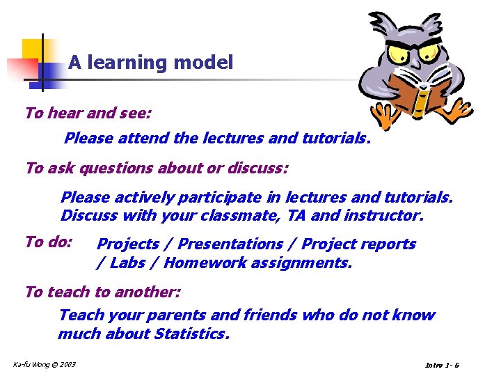 A learning model To hear and see: Please attend the lectures and tutorials. To