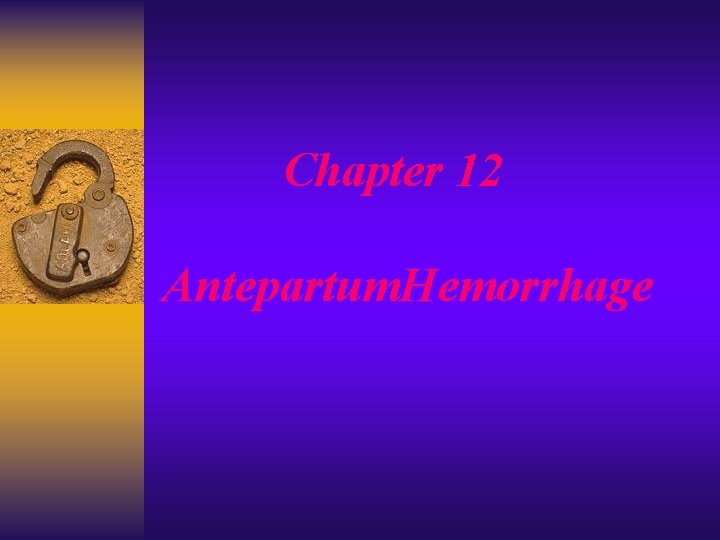 Chapter 12 Antepartum. Hemorrhage 