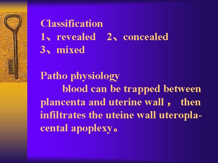 Classification 1、revealed 2、concealed 3、mixed Patho physiology blood can be trapped between plancenta and uterine
