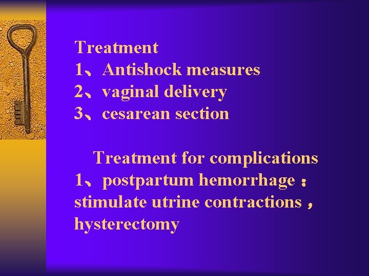 Treatment 1、Antishock measures 2、vaginal delivery 3、cesarean section Treatment for complications 1、postpartum hemorrhage ： stimulate