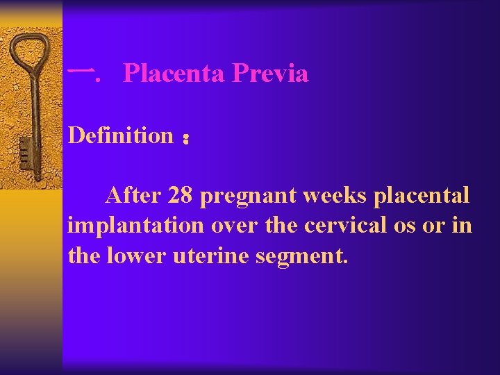 一. Placenta Previa Definition ： After 28 pregnant weeks placental implantation over the cervical