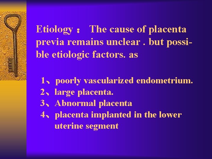 Etiology ： The cause of placenta previa remains unclear. but possible etiologic factors. as