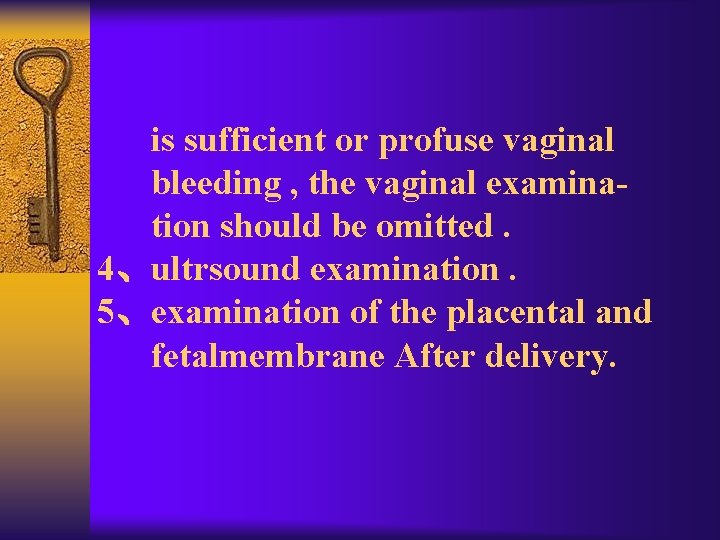 is sufficient or profuse vaginal bleeding , the vaginal examination should be omitted. 4、ultrsound