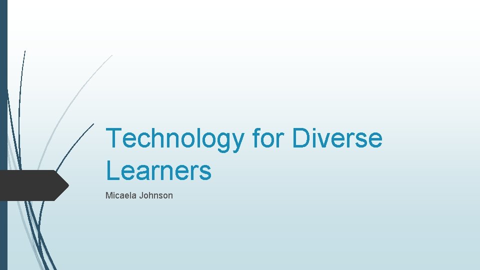 Technology for Diverse Learners Micaela Johnson 