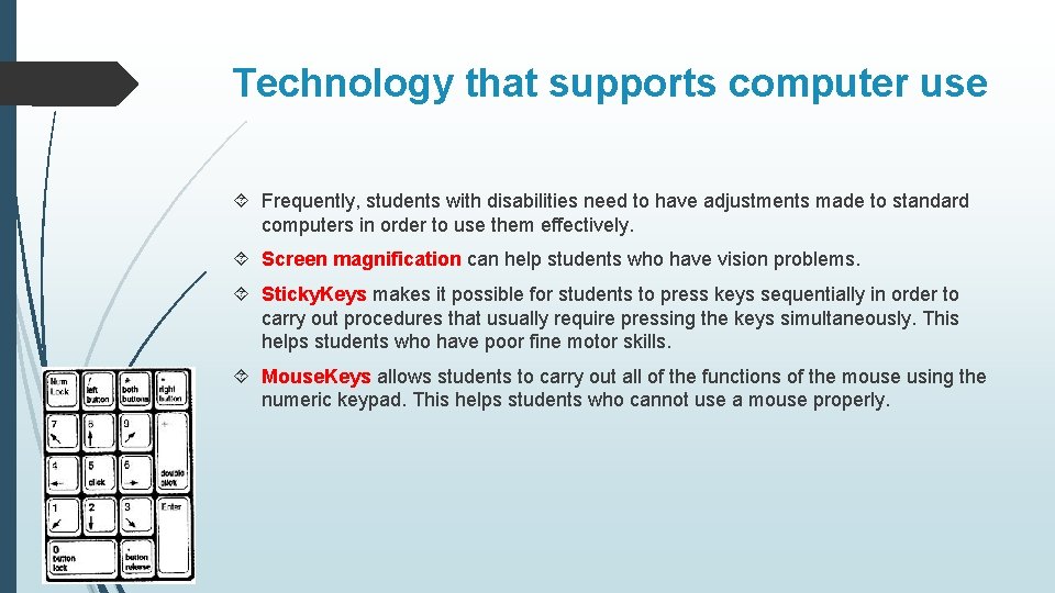 Technology that supports computer use Frequently, students with disabilities need to have adjustments made