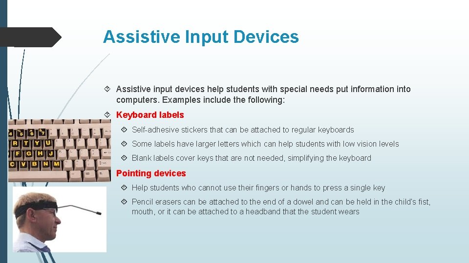 Assistive Input Devices Assistive input devices help students with special needs put information into