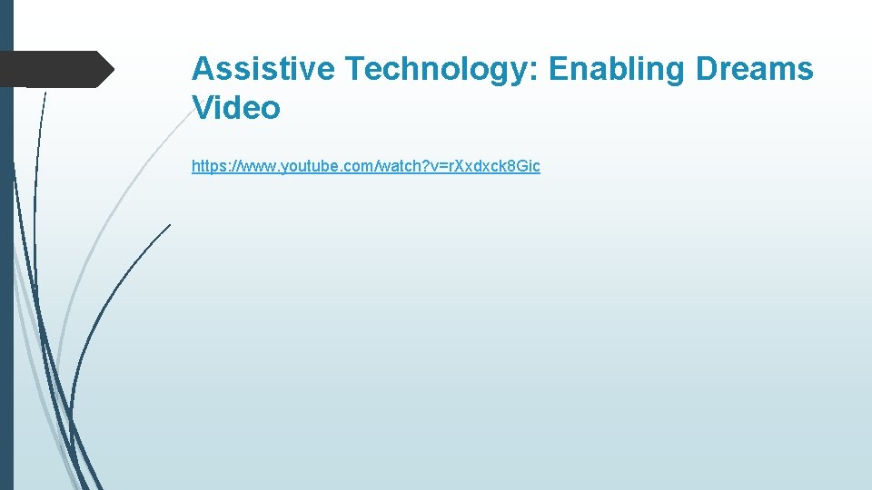 Assistive Technology: Enabling Dreams Video https: //www. youtube. com/watch? v=r. Xxdxck 8 Gic 