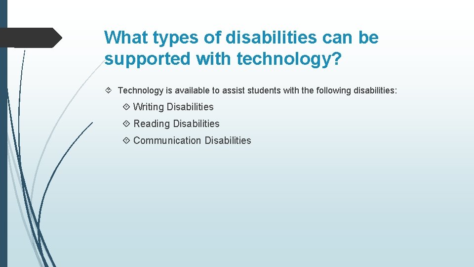 What types of disabilities can be supported with technology? Technology is available to assist