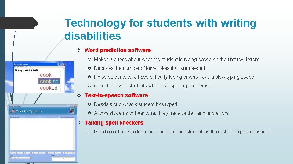 Technology for students with writing disabilities Word prediction software Makes a guess about what