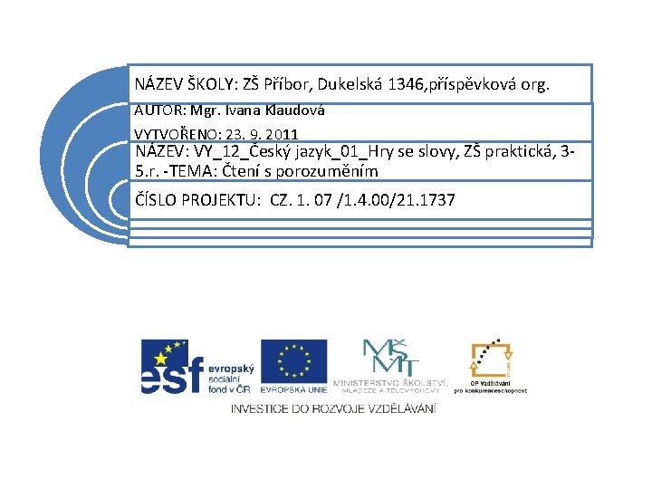 NÁZEV ŠKOLY: ZŠ Příbor, Dukelská 1346, příspěvková org. AUTOR: Mgr. Ivana Klaudová VYTVOŘENO: 23.