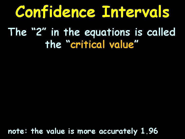 Confidence Intervals The “ 2” in the equations is called the “critical value” note: