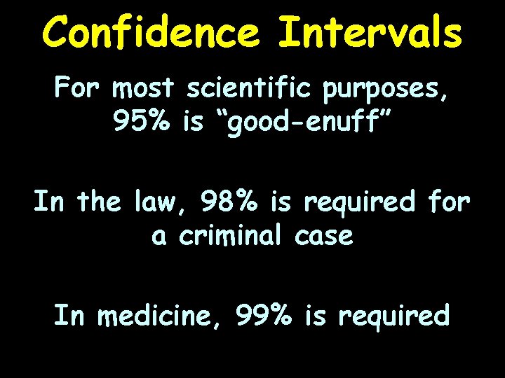 Confidence Intervals For most scientific purposes, 95% is “good-enuff” In the law, 98% is