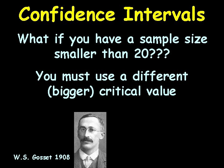 Confidence Intervals What if you have a sample size smaller than 20? ? ?