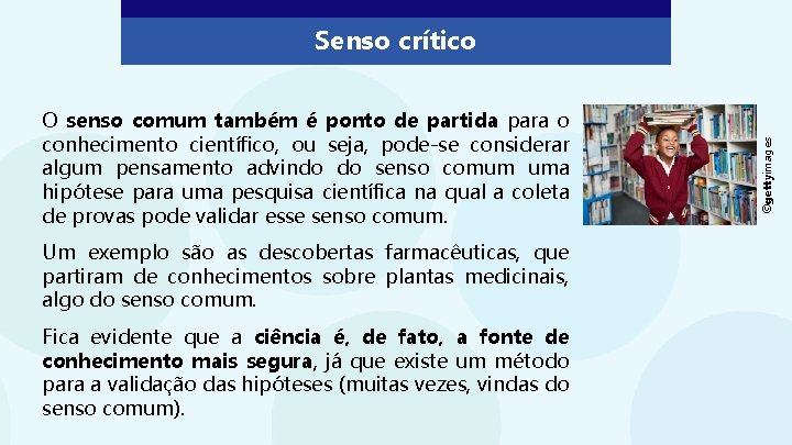 O senso comum também é ponto de partida para o conhecimento científico, ou seja,