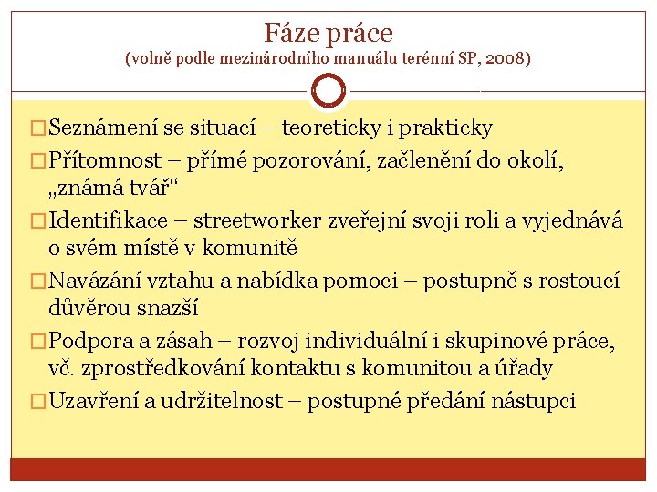 Fáze práce (volně podle mezinárodního manuálu terénní SP, 2008) �Seznámení se situací – teoreticky