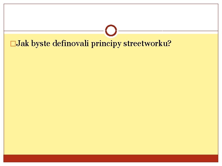 �Jak byste definovali principy streetworku? 