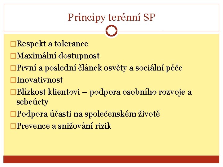 Principy terénní SP �Respekt a tolerance �Maximální dostupnost �První a poslední článek osvěty a