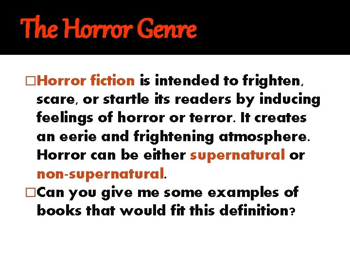 The Horror Genre �Horror fiction is intended to frighten, scare, or startle its readers