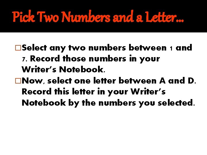 Pick Two Numbers and a Letter… �Select any two numbers between 1 and 7.