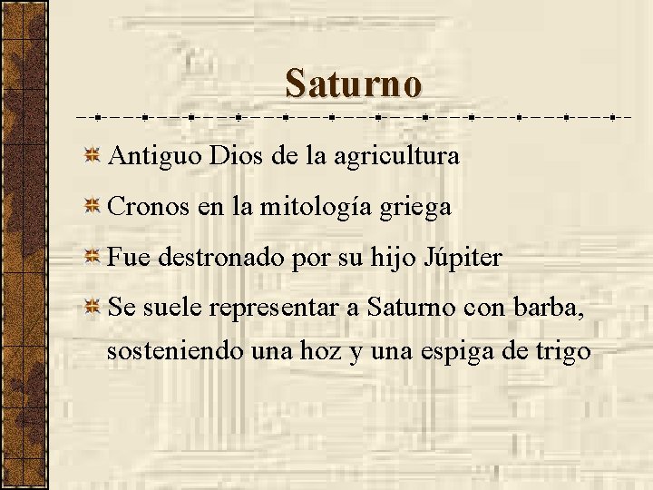 Saturno Antiguo Dios de la agricultura Cronos en la mitología griega Fue destronado por