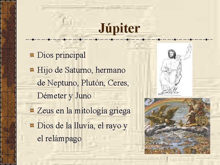 Júpiter Dios principal Hijo de Saturno, hermano de Neptuno, Plutón, Ceres, Démeter y Juno