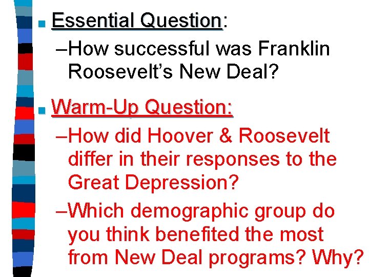 ■ Essential Question: Question –How successful was Franklin Roosevelt’s New Deal? ■ Warm-Up Question: