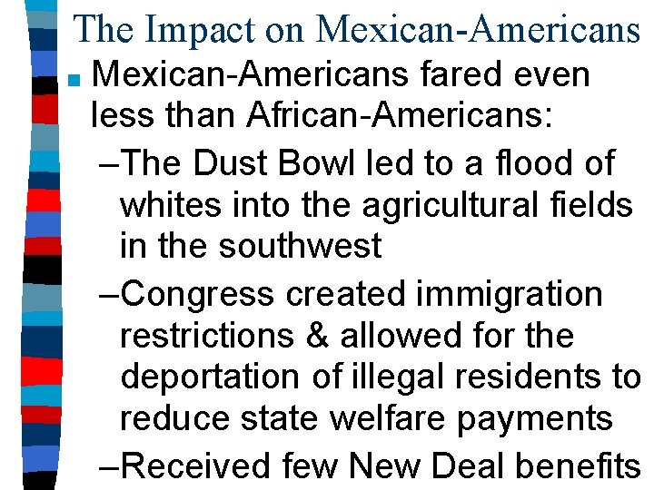 The Impact on Mexican-Americans ■ Mexican-Americans fared even less than African-Americans: –The Dust Bowl