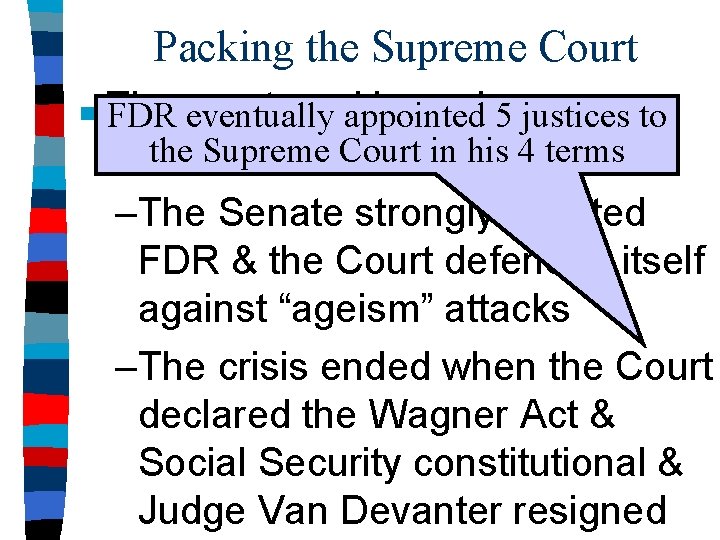 Packing the Supreme Court ■ The court-packing scheme was FDR eventually appointed 5 justices