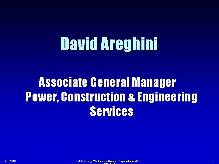 David Areghini Associate General Manager Power, Construction & Engineering Services 2/16/2001 ACC Energy Workshop