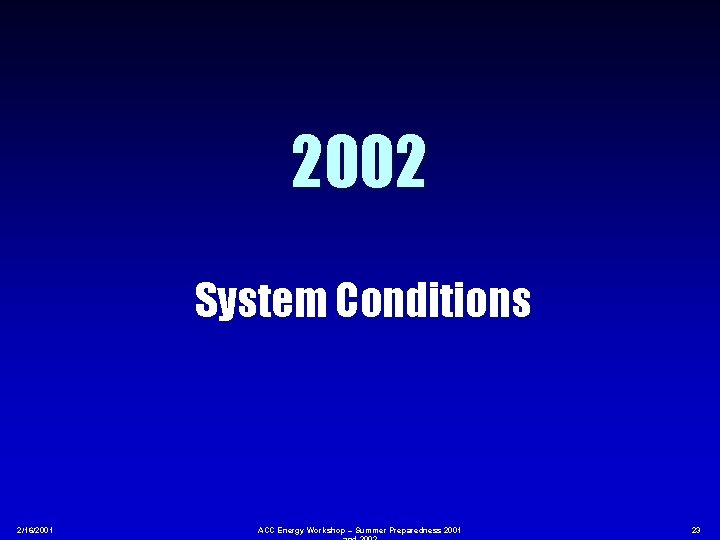 2002 System Conditions 2/16/2001 ACC Energy Workshop – Summer Preparedness 2001 23 