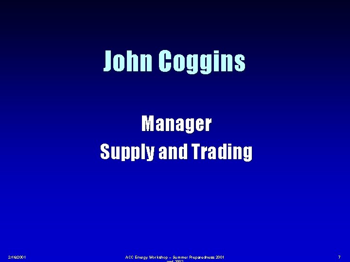 John Coggins Manager Supply and Trading 2/16/2001 ACC Energy Workshop – Summer Preparedness 2001
