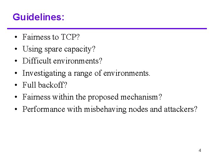 Guidelines: • • Fairness to TCP? Using spare capacity? Difficult environments? Investigating a range