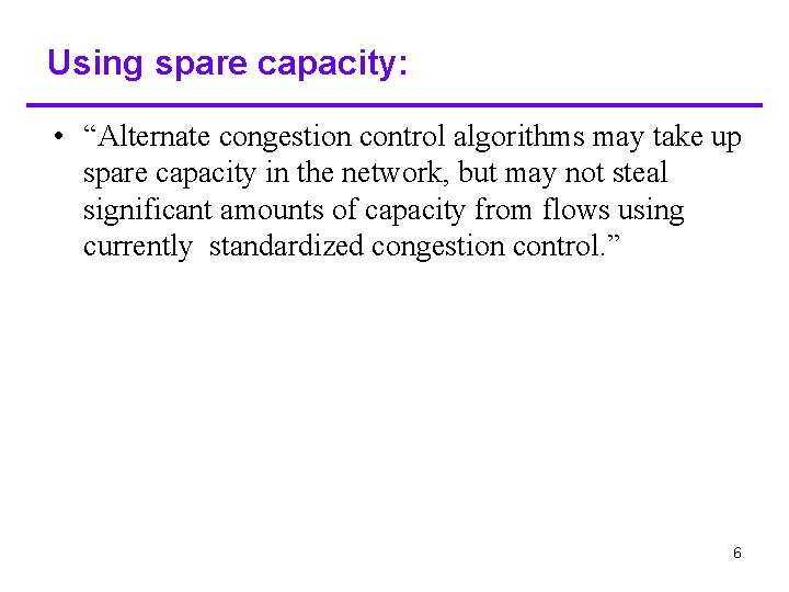 Using spare capacity: • “Alternate congestion control algorithms may take up spare capacity in