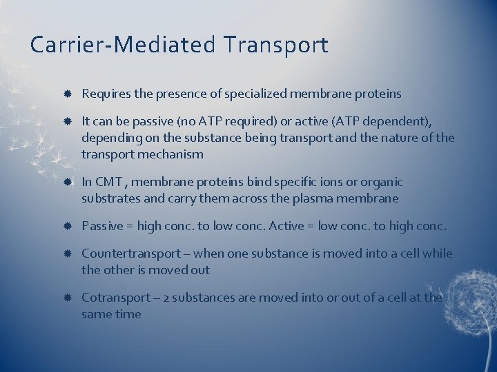 Carrier-Mediated Transport Requires the presence of specialized membrane proteins It can be passive (no