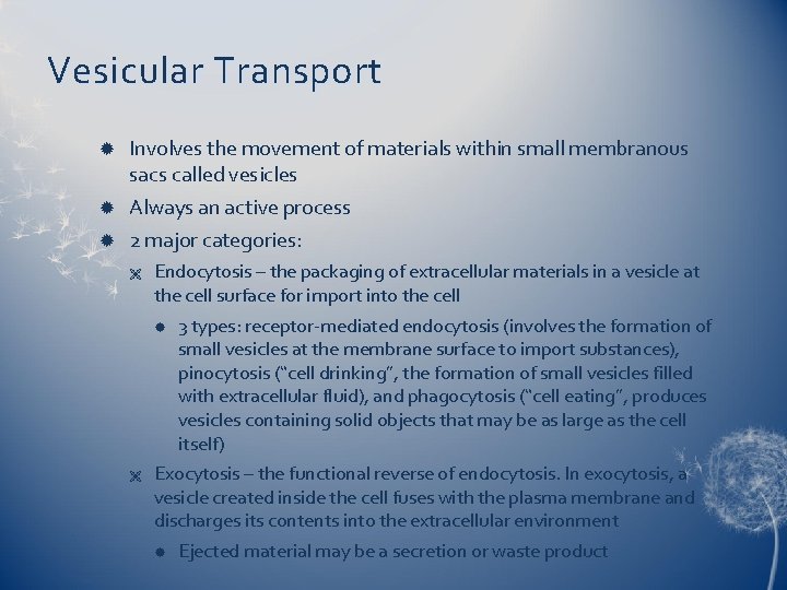 Vesicular Transport Involves the movement of materials within small membranous sacs called vesicles Always