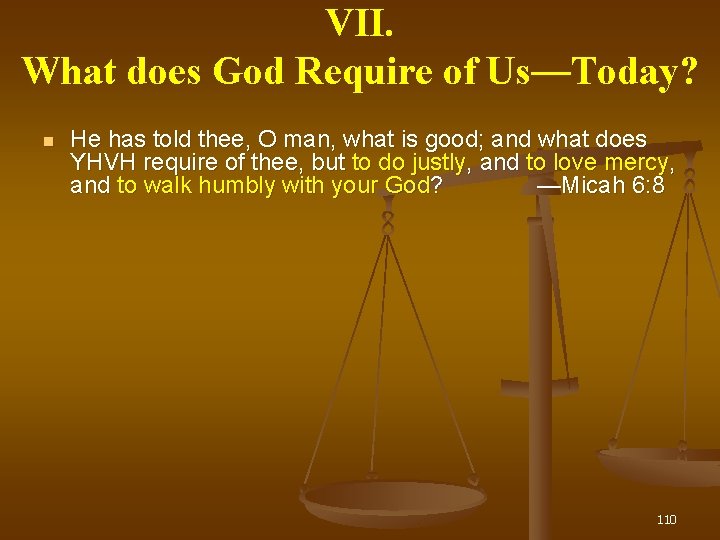 VII. What does God Require of Us— Us Today? He has told thee, O