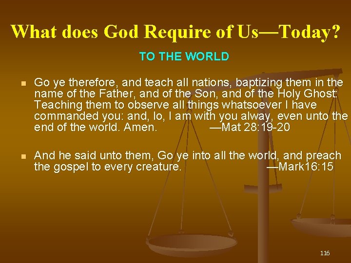 What does God Require of Us— Us Today? TO THE WORLD Go ye therefore,