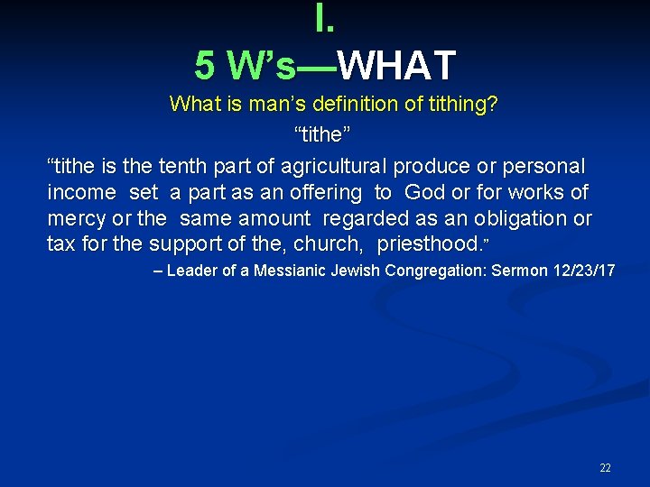 I. 5 W’s—WHAT What is man’s definition of tithing? “tithe” “tithe is the tenth