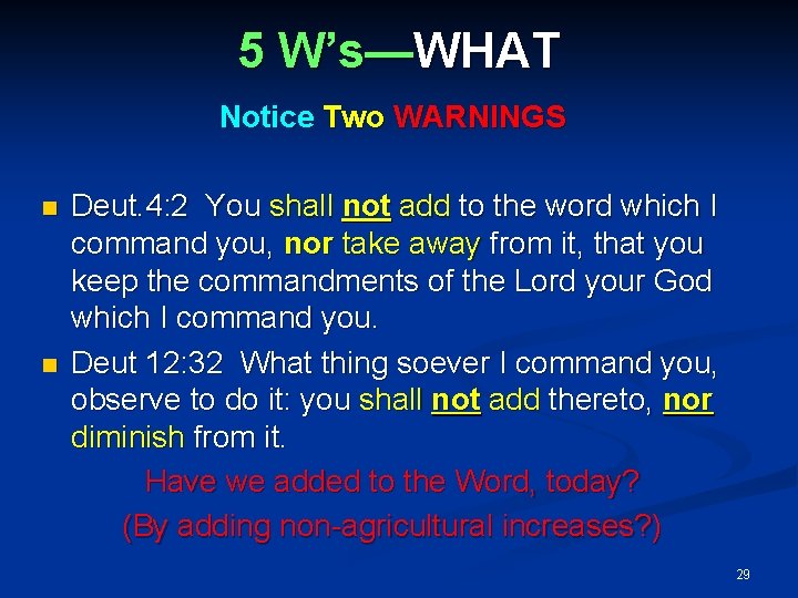 5 W’s—WHAT Notice Two WARNINGS Deut. 4: 2 You shall not add to the