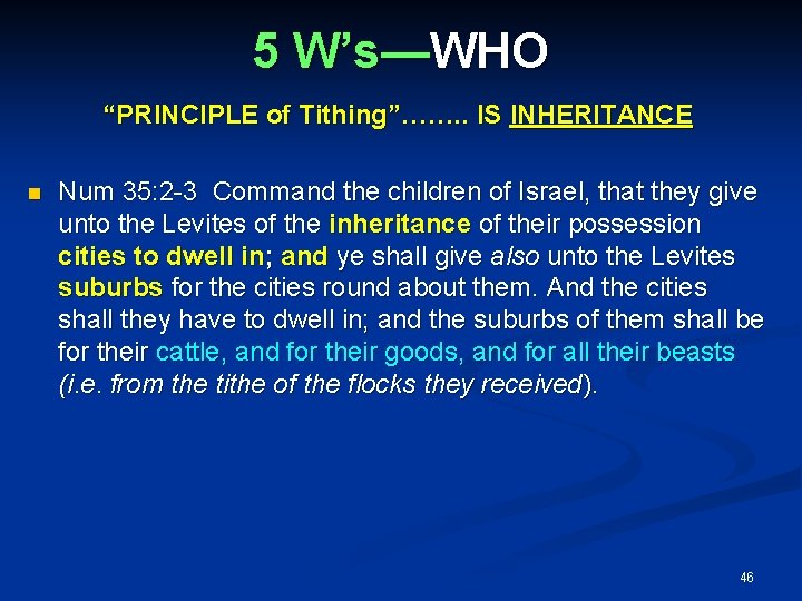 5 W’s—WHO “PRINCIPLE of Tithing”……. . IS INHERITANCE Num 35: 2 -3 Command the