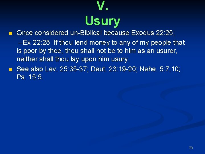 V. Usury Once considered un-Biblical because Exodus 22: 25; --Ex 22: 25 If thou