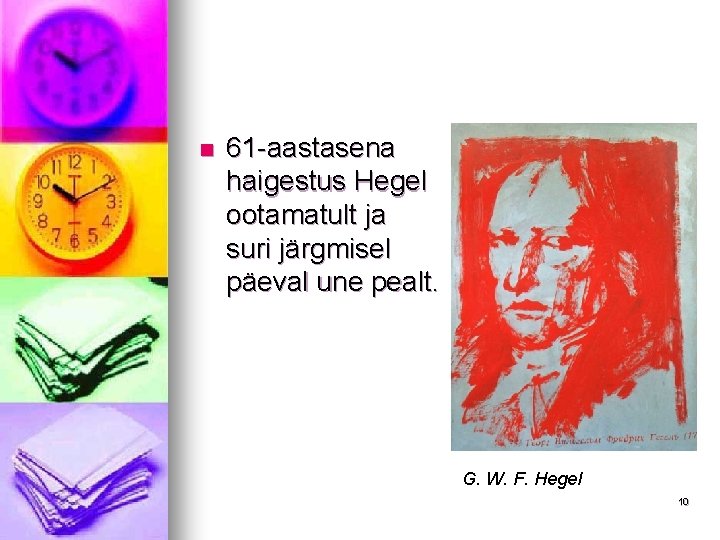 n 61 -aastasena haigestus Hegel ootamatult ja suri järgmisel päeval une pealt. G. W.
